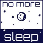 No more Sleep