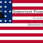 Important People of History: Presidents – Abraham Lincoln