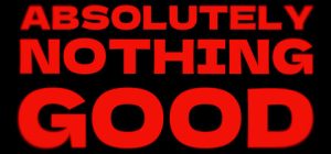 ABSOLUTELY NOTHING GOOD logo